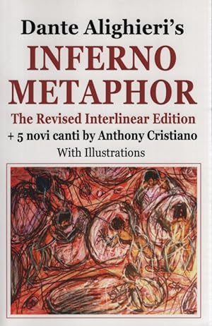 Inferno Metaphor. The Revised Interlinear Edition and 5 novi canti by Anthony Christiano.