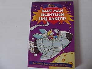 Seller image for Wie baut man eigentlich eine Rakete? Das schlaue Buch fr junge Superhirne. TB for sale by Deichkieker Bcherkiste