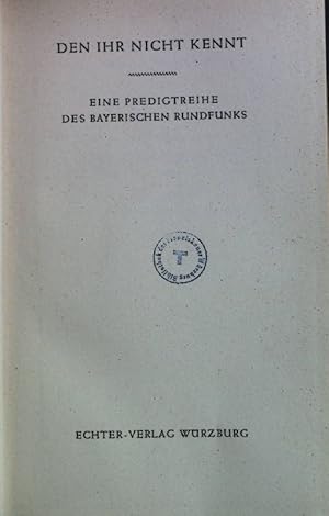 Seller image for Den ihr nicht kennt: Eine Predigtreihe des bayerischen Rundfunks. for sale by books4less (Versandantiquariat Petra Gros GmbH & Co. KG)