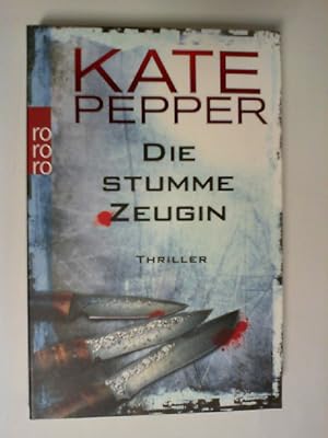 Die stumme Zeugin : Thriller. Kate Pepper. Aus dem Engl. von Bettina Zeller / Rororo ; 25964
