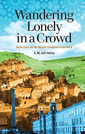 Seller image for Wandering Lonely in a Crowd: Reflections on the Muslim Condition in the West for sale by WeBuyBooks