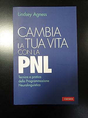 Seller image for Agness Lindsey. Cambia la tua vita coin la PNL. Vallardi 2010. for sale by Amarcord libri