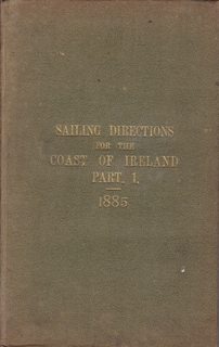 Sailing Directions for The Coast of Ireland Part One (South, East, and North, Coasts of Ireland) ...