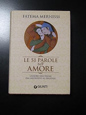 Mernissi Fatema. Le 51 parole dell'amore. Giunti 2008 - I.