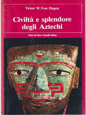 Civilta' e splendore degli Aztechi