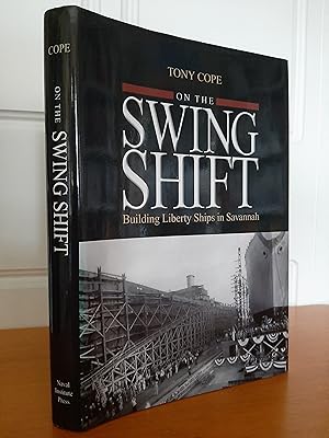 On the Swing Shift: Building Liberty Ships in Savannah [inscribed by Author]