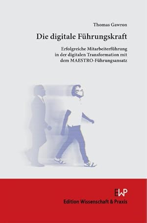 Seller image for Die digitale Fhrungskraft. : Erfolgreiche Mitarbeiterfhrung in der digitalen Transformation mit dem MAESTRO-Fhrungsansatz. for sale by AHA-BUCH GmbH