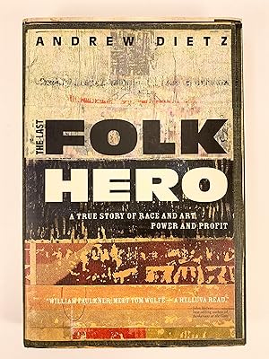 The Last Folk hero A True Story of Race and Art, Power and Profit