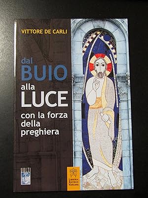De Carli Vittorio. Dal buio alle Luce con la forza della preghiera. Libreria editrice vaticana 2019.