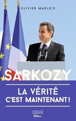 Image du vendeur pour Sarkozy : La v?rit? c'est maintenant - Olivier Marleix mis en vente par Book Hmisphres