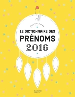 Le dictionnaire des prénoms 2016 - Pierre-Valéry Archassal
