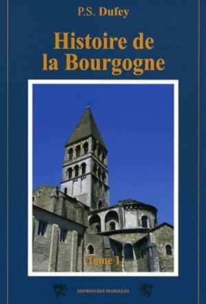 Histoire de la Bourgogne : Tome I - P-s Dufey