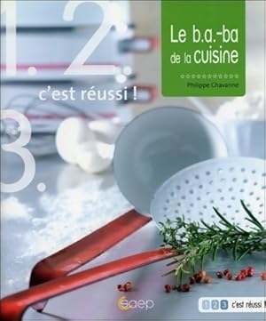 Image du vendeur pour Le b. A. -ba de la cuisine - 1 2 3 c'est r?ussi - Philippe Chavanne mis en vente par Book Hmisphres
