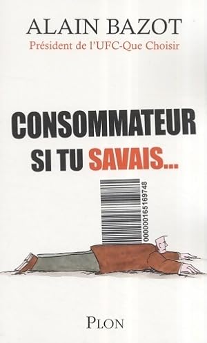 Consommateurs si tu savais - Alain Bazot