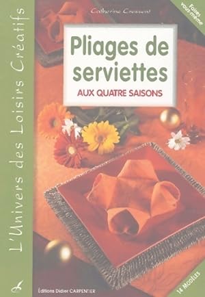 Seller image for Pliage de serviettes aux quatre saisons - Catherine Cressent for sale by Book Hmisphres