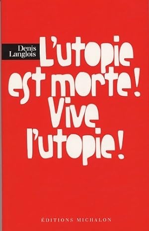 L'utopie est morte vive l'utop - Denis Langlois