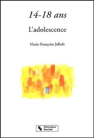14-18 ans : L'adolescence - Marie-françoise Jallade