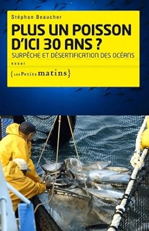 Plus un poisson d'ici 30 ans ? surpêche et désertif : Surpêche et désertification des océans (ess...