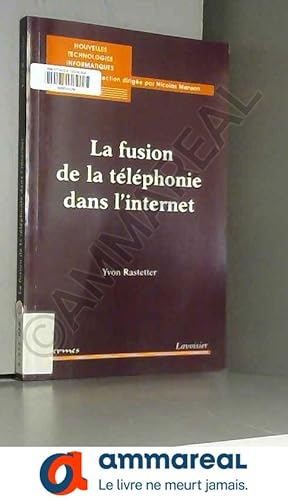 Image du vendeur pour La fusion de la tlphonie dans l'internet (Collection nouvelles technologies informatiques) mis en vente par Ammareal