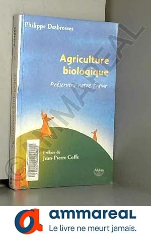 Image du vendeur pour Agriculture biologique : prservons notre futur ! mis en vente par Ammareal