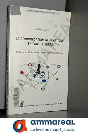 Image du vendeur pour La communication informatique en toute libert : Histoire et thique de l'information numrique mis en vente par Ammareal