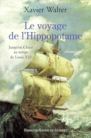 Seller image for Le voyage de l'hippopotame : Jusqu'en chine au temps de Louis xvi - Xavier Walter for sale by Book Hmisphres