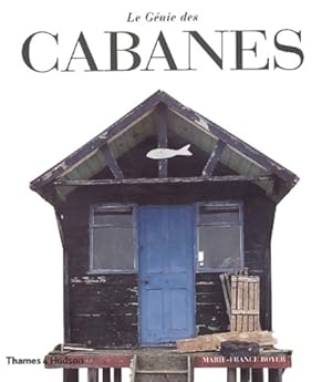 Le g?nie des cabanes - Marie-France Boyer