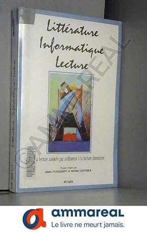 Immagine del venditore per Littrature, informatique, lecture. De la lecture assiste par ordinateur  la lecture interactive venduto da Ammareal