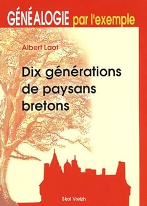 Dix générations de paysans bretons : Généalogie par l'exemple - Albert Laot