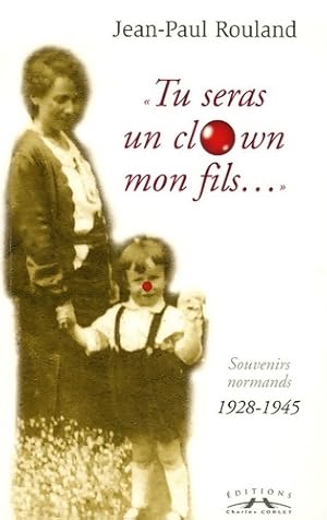 Seller image for Tu seras un clown mon fils. : Souvenirs normands 1928-1945 - Jean-Paul Rouland for sale by Book Hmisphres