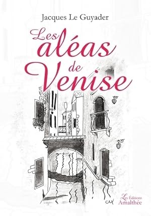 Image du vendeur pour Les aleas de Venise : 0 - Jacques Le Guyader mis en vente par Book Hmisphres