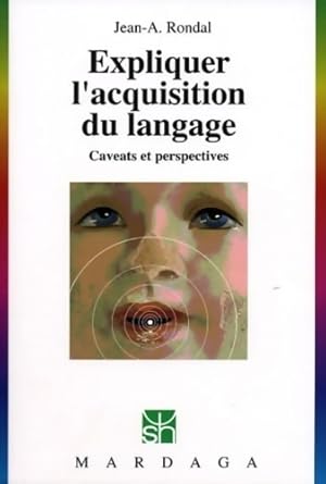 Seller image for Expliquer l'acquisition du langage : Caveats et perspectives - Jean Adolphe Rondal for sale by Book Hmisphres