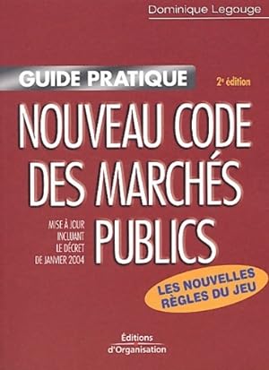 Nouveau code des marchés publics : Mise à jour incluant le décret de janvier 2004 - Dominique Leg...