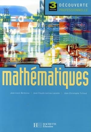 Image du vendeur pour Math?matiques 3e d?couverte professionnelle - livre ?l?ve - ed. 2006 - Jean-Louis Berducou mis en vente par Book Hmisphres