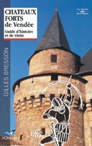 Seller image for Ch?teaux forts de Vend?e : Guide d'histoire et de visite - Gilles Bresson for sale by Book Hmisphres