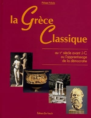 La Grèce classique au ve siècle avant j. -c ou l'apprentissage de la démocratie - Philippe Valode