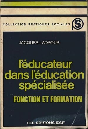 Image du vendeur pour L'?ducateur dans l'?ducation sp?cialis?e. Fonction et formation - Jacques Ladsous mis en vente par Book Hmisphres