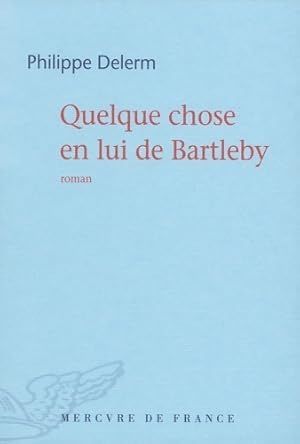 Image du vendeur pour Quelque chose en lui de bartleby - Philippe Delerm mis en vente par Book Hmisphres