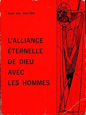 Seller image for L'alliance ?ternel de Dieu avec les hommes - Elie Gautier for sale by Book Hmisphres