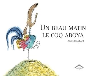 Bild des Verkufers fr Un beau matin le coq aboya nouvelle ?dition - Andr? Bouchard zum Verkauf von Book Hmisphres