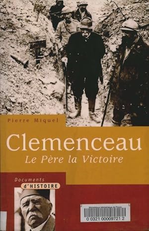 Clemenceau. Le père, la victoire - Pierre Miquel