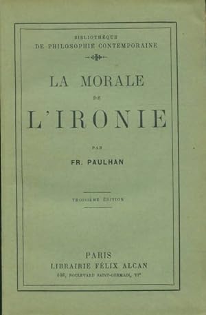 Seller image for La morale de l'ironie - Fr Paulhan for sale by Book Hmisphres