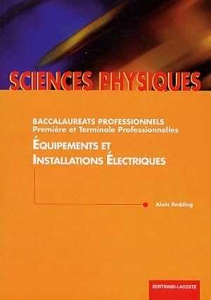 Seller image for Sciences physiques baccalaur?ats professonnels premi?re et terminale professionnelles : ?quipements et installations ?lectriques - Alain Redding for sale by Book Hmisphres