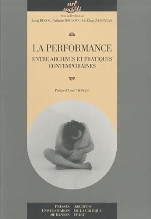 La performance : Entre archives et pratiques contemporaines - Janig Bégoc