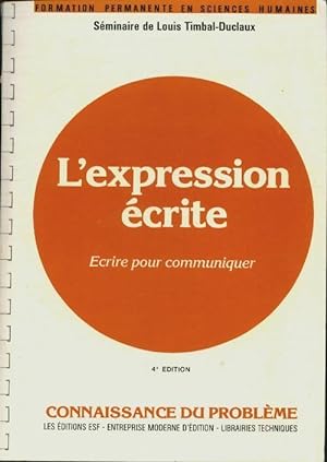 L'expression ?crite. Ecrire pour communique - Louis Timbal-Duclaux