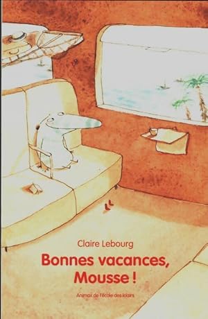 Bild des Verkufers fr Bonnes vacances, Mousse! - Claire Lebourg zum Verkauf von Book Hmisphres