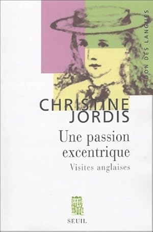 Seller image for Une passion excentrique. Visites anglaises - Christine Jordis for sale by Book Hmisphres