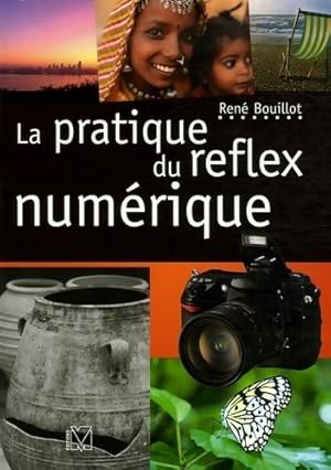 Image du vendeur pour La pratique du reflex num?rique - Ren? Bouillot mis en vente par Book Hmisphres