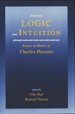 Imagen del vendedor de Between logic and intuition. Essays in honor of Charles parsons - Gila Sher a la venta por Book Hmisphres