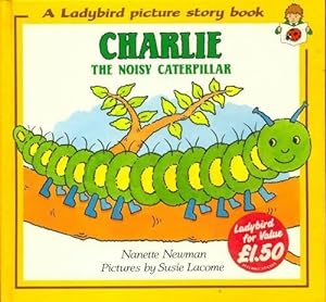 Charlie the noisy caterpillar - Nanette Newman